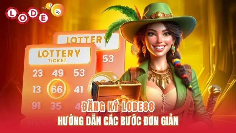 Đăng Ký Lode88 - Hướng Dẫn Thực Hiện Với Các Bước Đơn Giản