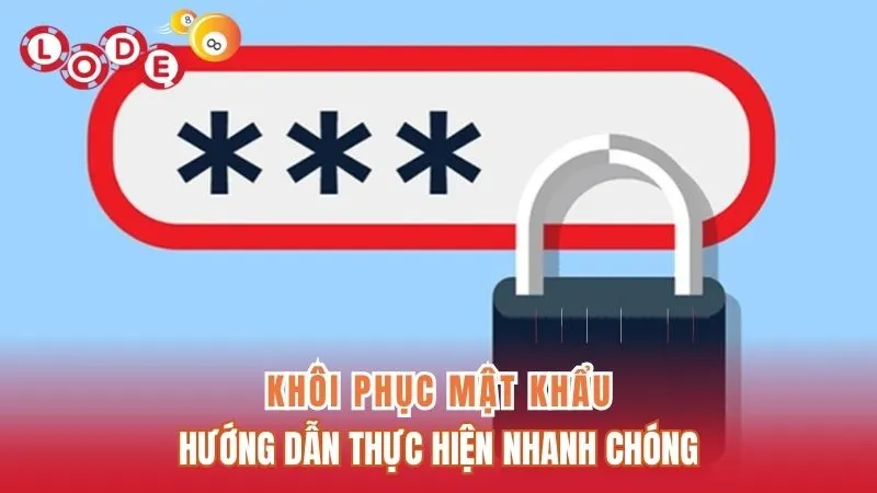 Hướng Dẫn Cách Khôi Phục Mật Khẩu Lode88 Nhanh Chóng