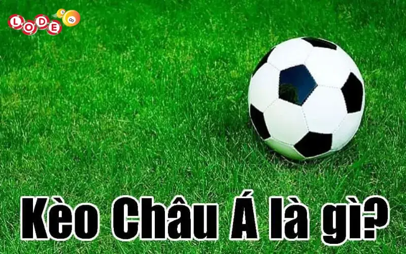 Tìm hiểu tất tần tật về kèo cá cược bóng đá châu Á