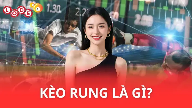 Kèo rung là gì? - Cách chơi và mẹo chơi hay