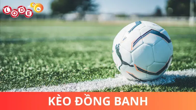 Khi nào thì Lode88 có Kèo Đồng Banh?