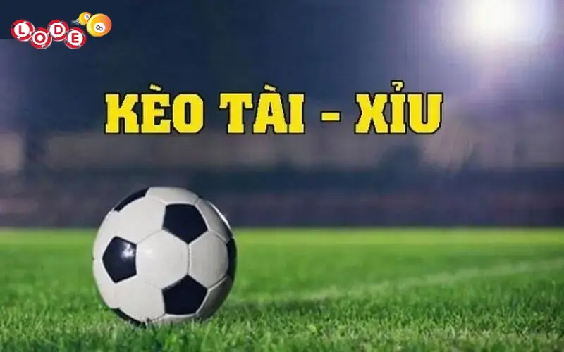 Khám phá thông tin kèo tài xỉu bóng đá từ A - Z