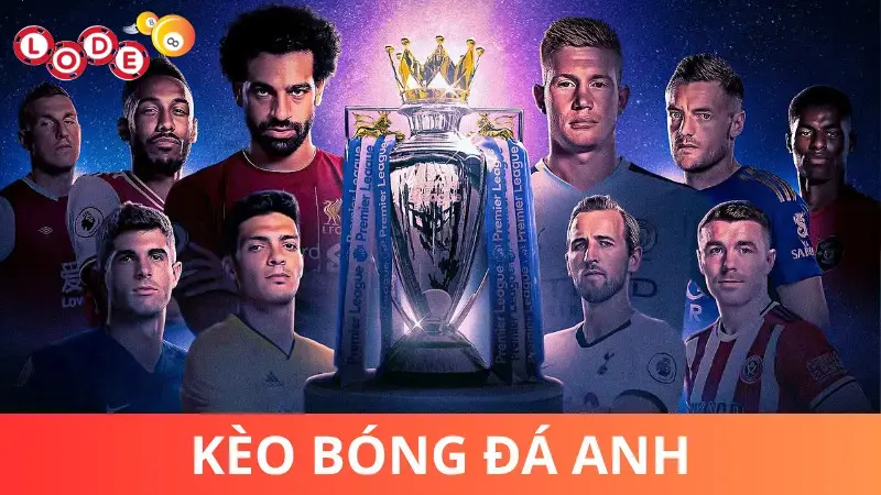 Vì sao Kèo bóng đá Anh được yêu thích?